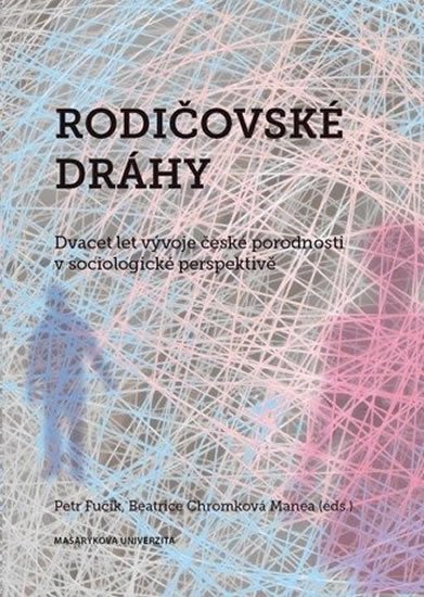 Fučík Petr: Rodičovské dráhy: Dvacet let vývoje české porodnosti v sociologické perspek