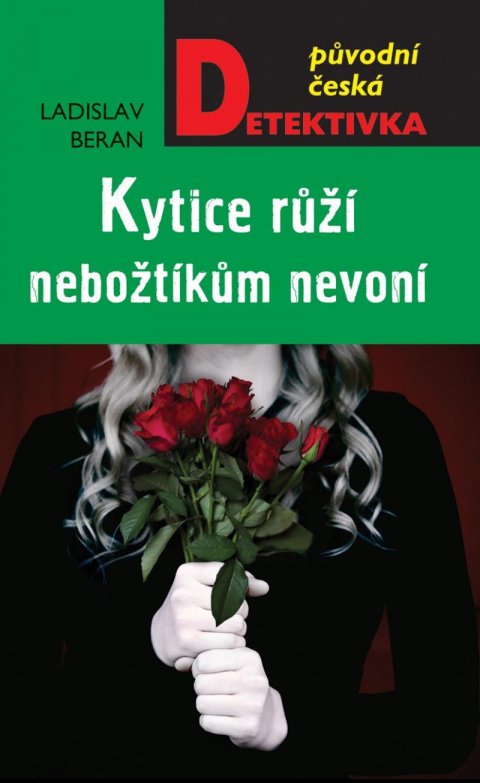 Beran Ladislav: Kytice růží nebožtíkům nevoní