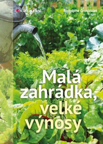 Grosléziat Rodolphe: Malá zahrádka - velké výnosy