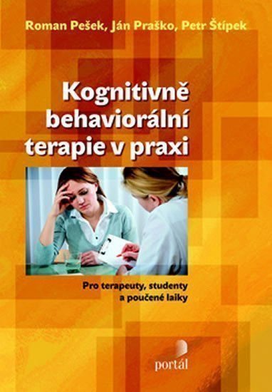 Pešek Roman: Kognitivně-behaviorální terapie v praxi - Pro terapeuty, studenty a poučené