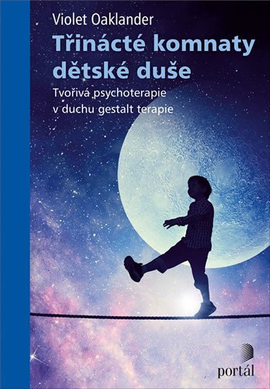 Oaklander Violet: Třinácté komnaty dětské duše - Tvořivá psychoterapie v duchu gestalt terapi Oaklander Violet: Třinácté komnaty dětské duše - Tvořivá psychoterapie v duchu gestalt terapi