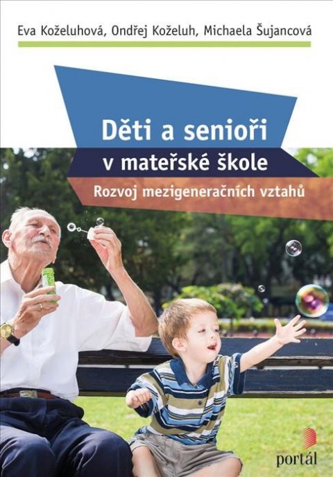 Koželuhová Eva: Děti a senioři v mateřské škole - Rozvoj mezigeneračních vztahů Koželuhová Eva: Děti a senioři v mateřské škole - Rozvoj mezigeneračních vztahů