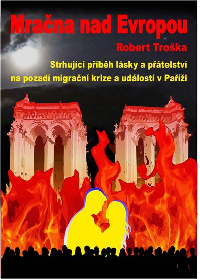 Troška Robert: Mračna nad Evropou - Strhující příběh lásky a přátelství na pozadí migrační