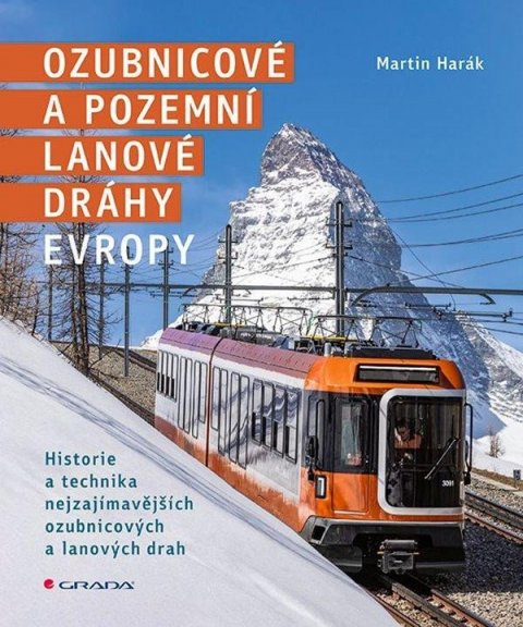 Harák Martin: Ozubnicové a pozemní lanové dráhy Evropy - Historie a technika nejzajímavěj