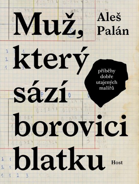 Palán Aleš: Muž, který sází borovici blatku - Příběhy dobře utajených malířů