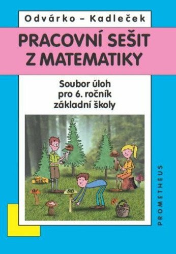 Odvárko Oldřich: Matematika pro 6. roč. ZŠ - Pracovní sešit - Sbírka úloh Odvárko Oldřich: Matematika pro 6. roč. ZŠ - Pracovní sešit - Sbírka úloh