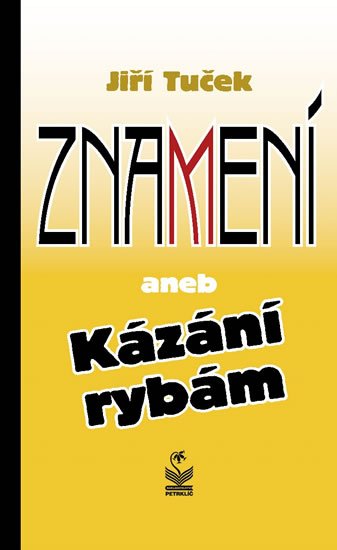 Tuček Jiří: Znamení aneb Kázání rybám Tuček Jiří: Znamení aneb Kázání rybám