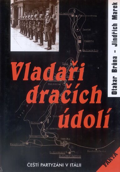 Brůna Otakar, Marek Jindřich: Vladaři dračích údolí - Čeští partyzáni v Itálii Brůna Otakar, Marek Jindřich: Vladaři dračích údolí - Čeští partyzáni v Itálii