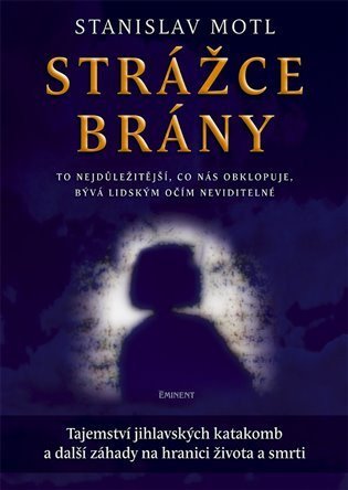 Motl Stanislav: Strážce brány - Tajemství jihlavských katakomb...