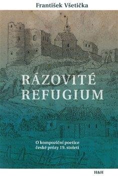 Všetička František: Rázovité refugium - O kompoziční poetice české prózy 19. století Všetička František: Rázovité refugium - O kompoziční poetice české prózy 19. století