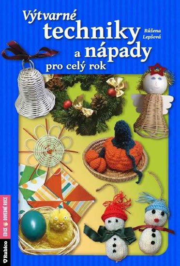 Lepšová Růžena: Výtvarné techniky a nápady pro celý rok Lepšová Růžena: Výtvarné techniky a nápady pro celý rok