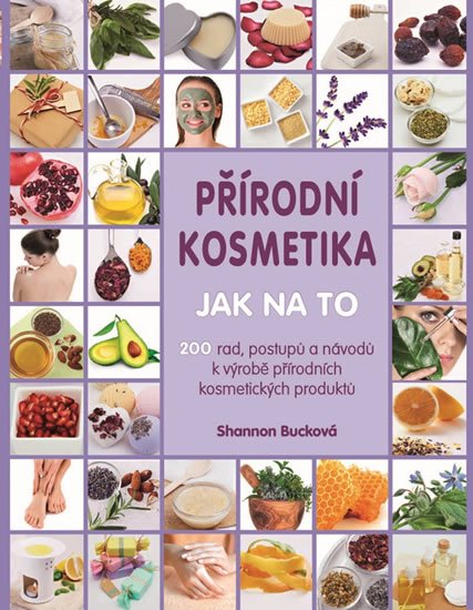 Bucková Shannon: Přírodní kosmetika - Jak na to Bucková Shannon: Přírodní kosmetika - Jak na to