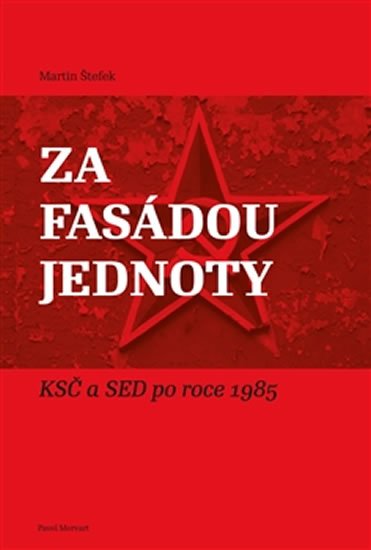 Štefek Martin: Za fasádou jednoty - KSČ a SED po roce 1985 Štefek Martin: Za fasádou jednoty - KSČ a SED po roce 1985