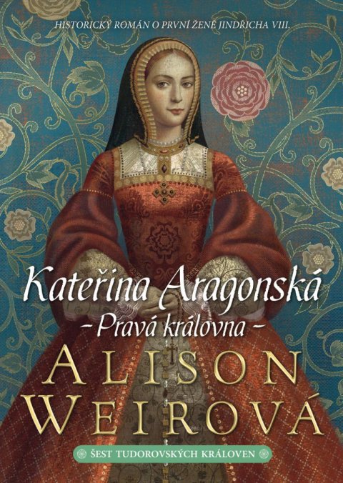 Weirová Alison: Kateřina Aragonská: Pravá královna