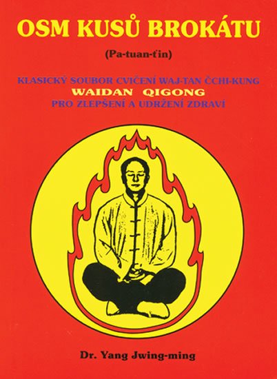 Jwing-ming Yang: Osm kusů brokátu (Pa-tuan-ťin) - Klasický soubor cvičení waj-tan čchi-kung Jwing-ming Yang: Osm kusů brokátu (Pa-tuan-ťin) - Klasický soubor cvičení waj-tan čchi-kung