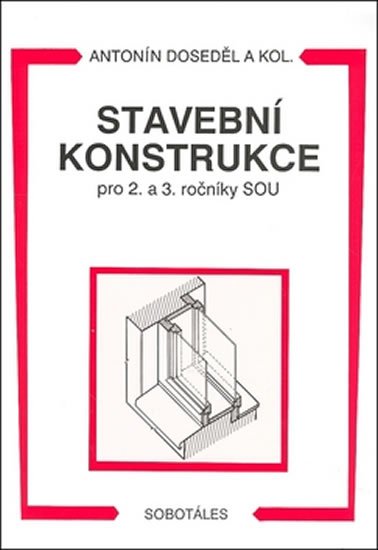 Doseděl Antonín: Stavební konstrukce pro 2. a 3. ročník SOU Doseděl Antonín: Stavební konstrukce pro 2. a 3. ročník SOU