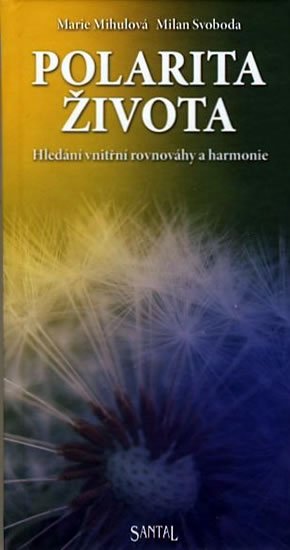 Mihulová Marie: Polarita života - hledání vnitřní rovnováhy a harmonie Mihulová Marie: Polarita života - hledání vnitřní rovnováhy a harmonie