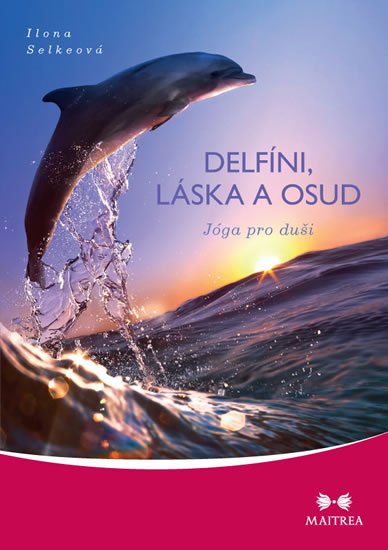 Selkeová Ilona: Delfíni, láska a osud - Jóga pro duši Selkeová Ilona: Delfíni, láska a osud - Jóga pro duši
