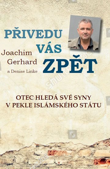 Gerhard Joachim: Přivedu vás zpět. Otec hledá své syny v pekle Islámského státu - skutečný p