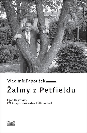 Papoušek Vladimír: Žalmy z Petfieldu - Egon Hostovský, příběh spisovatele dvacátého století Papoušek Vladimír: Žalmy z Petfieldu - Egon Hostovský, příběh spisovatele dvacátého století