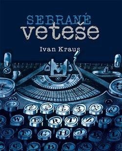 Kraus Ivan: Sebrané veteše Kraus Ivan: Sebrané veteše