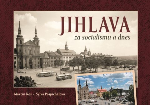 Pospíchalová Sylva: Jihlava za socialismu a dnes