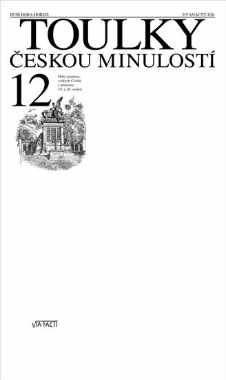 Hora-Hořejš Petr: Toulky českou minulostí 12 - Malý panteon velkých Čechů z přelomu 19. a 20.