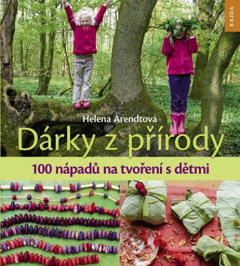 Arendtová Helena: Dárky z přírody - 100 nápadů na tvoření s dětmi