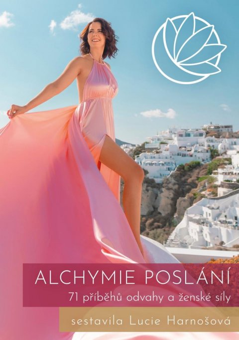 Harnošová Lucie: Alchymie poslání - 71 příběhů odvahy a ženské síly Harnošová Lucie: Alchymie poslání - 71 příběhů odvahy a ženské síly