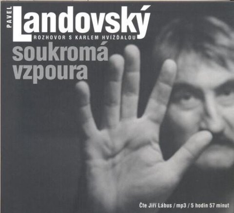 Hvížďala Karel: Soukromá vzpoura - Rozhovor s Karlem Hvížďalou - CDmp3 Čte Jiří Lábus)