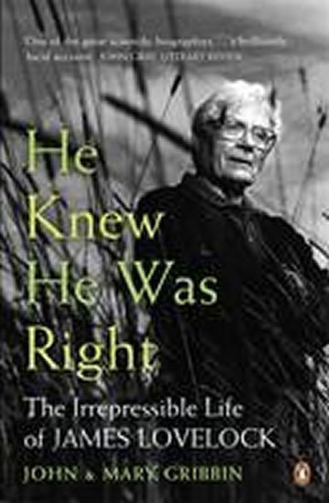 Gribbin John: He Knew He Was Right : The Irrepressible Life of James Lovelock