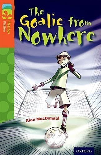 MacDonald Alan: Oxford Reading Tree TreeTops Fiction 13 More Pack A The Goalie from Nowhere