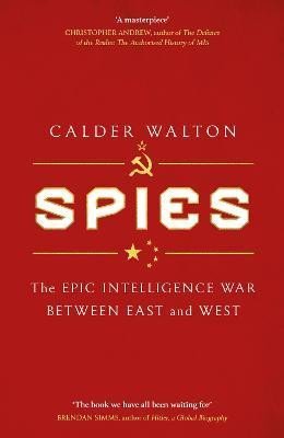 Walton Calder: Spies: The epic intelligence war between East and West