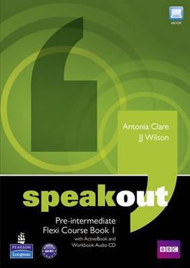 Clare Antonia, Wilson J.J.: Speakout Pre-Intermediate Flexi Coursebook 1 Pack Clare Antonia, Wilson J.J.: Speakout Pre-Intermediate Flexi Coursebook 1 Pack