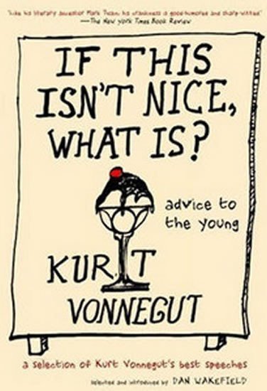 Vonnegut Kurt: If This isn´t Nice, What is?