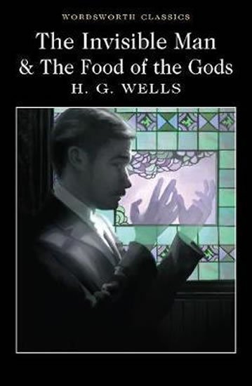 Wells Herbert George: The Invisible Man and the Food of the Gods