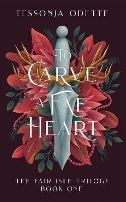 Odette Tessonja: To Carve a Fae Heart (The Fair Isle 1)