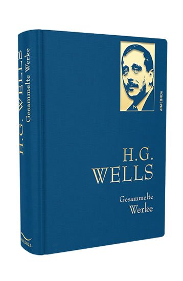 Wells Herbert George: Gesammelte Werke: H. G. Wells Wells Herbert George: Gesammelte Werke: H. G. Wells