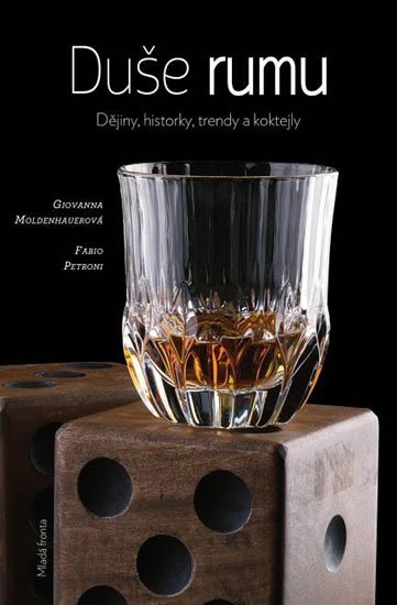 Moldenhauerová Giovanna, Petroni Fabio,: Duše rumu - Dějiny, historie, trendy a koktejly Moldenhauerová Giovanna, Petroni Fabio,: Duše rumu - Dějiny, historie, trendy a koktejly