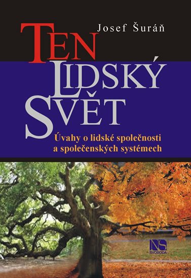 Šuráň Josef: Ten lidský svět - Úvahy o lidské společnosti a společenských systémech
