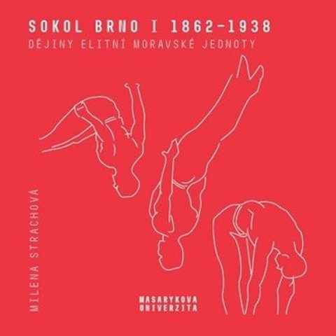 Strachová Milena: Sokol Brno I (1862-1938) - Dějiny elitní moravské jednoty