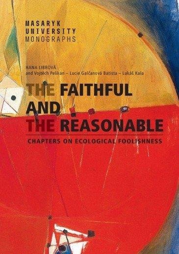 Galčanová Lucie: The Faithful and the Reasonable - Chapters on Ecological Foolishness Galčanová Lucie: The Faithful and the Reasonable - Chapters on Ecological Foolishness