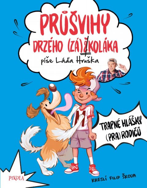 Hruška Láďa: Průšvihy drzého záškoláka: Trapné hlášky (pra)rodičů