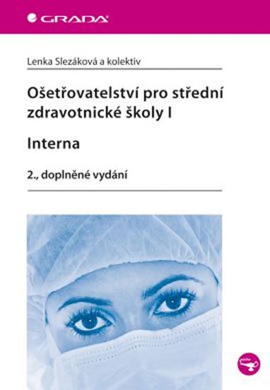 Slezáková Lenka a kolektiv: Ošetřovatelství pro střední zdravotnické školy I – Interna  