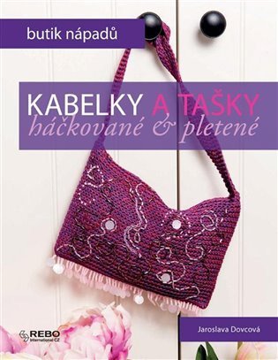 Dovcová Jaroslava: Kabelky a tašky háčkované a pletené - Butik nápadů