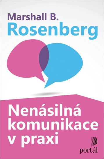 Rosenberg Marshall B.: Nenásilná komunikace v praxi Rosenberg Marshall B.: Nenásilná komunikace v praxi