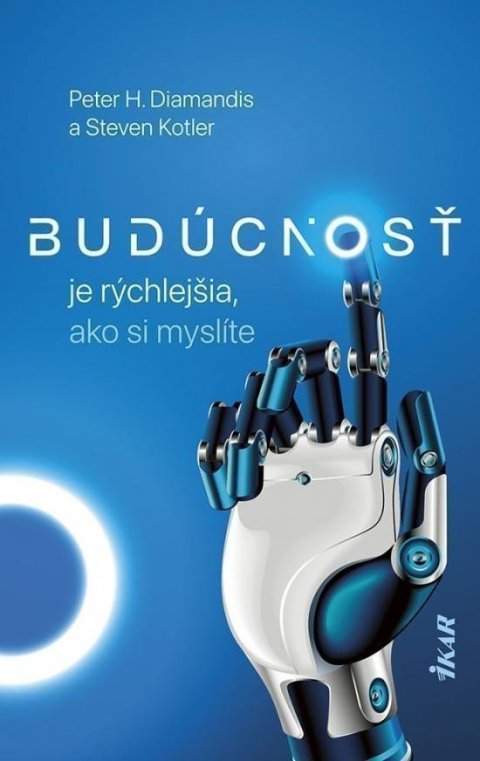 Diamandis Peter H.: Budúcnosť je rýchlejšia, ako si myslíte (slovensky)