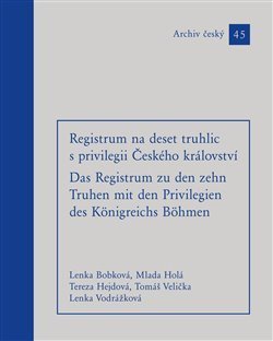 Bobková Lenka: Registrum na deset truhlic s privilegii Českého království