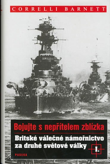Barnett Correlli: Britské válečné námořnictvo za druhé světové války I.: Bojujte s nepřítelem