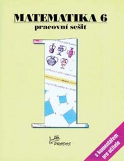 Molnár Josef: Matematika 6 - Pracovní sešit 1 s komentářem pro učitele Molnár Josef: Matematika 6 - Pracovní sešit 1 s komentářem pro učitele